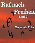 E-Book (epub) Ruf nach Freiheit - Band 3 von Caspar de Fries