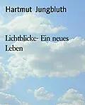 E-Book (epub) Lichtblicke- Ein neues Leben von Hartmut Jungbluth