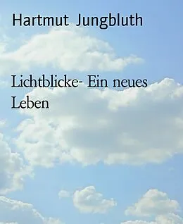 E-Book (epub) Lichtblicke- Ein neues Leben von Hartmut Jungbluth