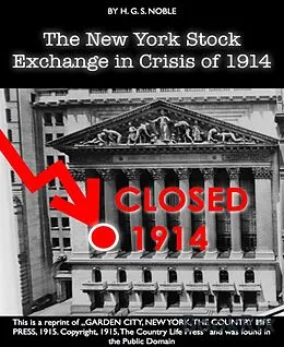 E-Book (epub) THE NEW YORK STOCK EXCHANGE IN THE CRISIS OF 1914 [Reprint] von H. G. S. Noble