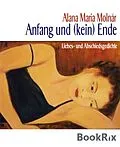 E-Book (epub) Anfang und (kein) Ende von Alana Maria Molnár