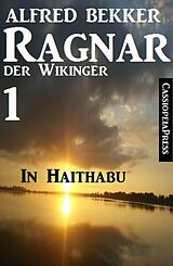 E-Book (epub) Ragnar der Wikinger 1: In Haithabu von Alfred Bekker
