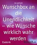 E-Book (epub) Wunschbox an die Unendlichkeit - wie Wünsche wirklich wahr werden von As Led Kuhl
