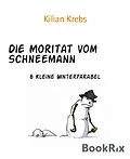 E-Book (epub) Die Moritat vom Schneemann von Kilian Krebs