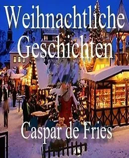 E-Book (epub) Weihnachtliche Geschichten von Caspar de Fries