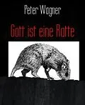 E-Book (epub) Gott ist eine Ratte von Peter Wagner