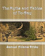 E-Book (epub) The Myths and Fables of To-Day von Samuel Adams Drake