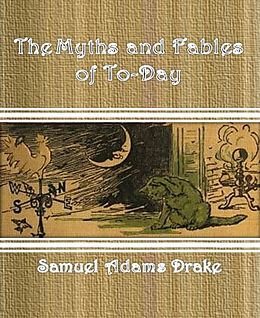 E-Book (epub) The Myths and Fables of To-Day von Samuel Adams Drake