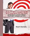 E-Book (epub) How To Accomplish More In A Fraction Of The Time von Noah Daniels