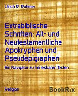 E-Book (epub) Extrabiblische Schriften: Alt- und Neutestamentliche Apokryphen und Pseudepigraphen von Ulrich R. Rohmer