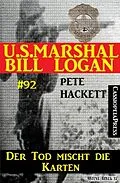 E-Book (epub) Der Tod mischt die Karten (U.S. Marshal Bill Logan Band 92) von Pete Hackett