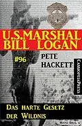 E-Book (epub) Das harte Gesetz der Wildnis (U.S. Marshal Bill Logan Band 96) von Pete Hackett