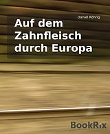 E-Book (epub) Auf dem Zahnfleisch durch Europa von Daniel Röhrig