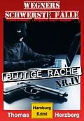E-Book (epub) Blutige Rache: Wegners schwerste Fälle (4. Teil) von Thomas Herzberg
