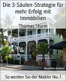 E-Book (epub) Die 3-Säulen-Strategie für mehr Erfolg mit Immobilien von Thomas Sturm