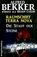 E-Book (epub) Raumschiff Terra Nova - Die Stadt der Steine von Alfred Bekker, Brian Carisi