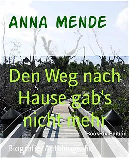 E-Book (epub) Den Weg nach Hause gab's nicht mehr von Anna Mende