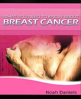 E-Book (epub) What You Need to Know About Breast Cancer von Noah Daniels