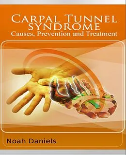 E-Book (epub) Carpal Tunnel Syndrome - Causes, Prevention and Treatment von Noah Daniels