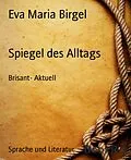 E-Book (epub) Spiegel des Alltags von Eva Maria Birgel
