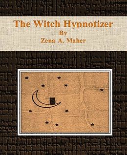 E-Book (epub) The Witch Hypnotizer von Zena A. Maher