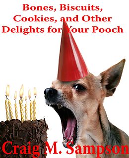 eBook (epub) Bones, Biscuits, Cookies, and Other Treats for Your Pooch de Craig M. Sampson