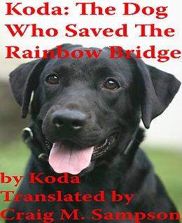 E-Book (epub) Koda: The Dog Who Saved The Rainbow Bridge von Craig M. Sampson