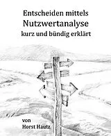 E-Book (epub) Entscheiden mittels Nutzwertanalyse kurz und bündig erklärt von Horst Hautz