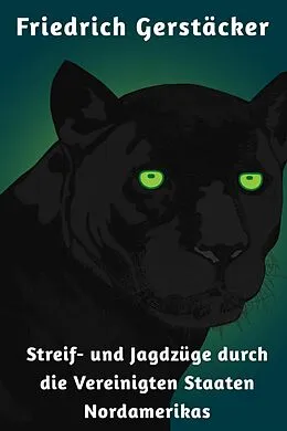 E-Book (epub) Streif- und Jagdzüge durch die Vereinigten Staaten Nordamerikas von Friedrich Gerstäcker