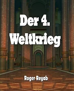 E-Book (epub) Der 4. Weltkrieg von Roger Reyab