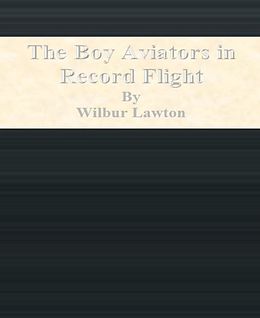 E-Book (epub) The Boy Aviators in Record Flight von Wilbur Lawton