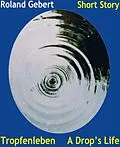 E-Book (epub) Tropfenleben - A Drop's Life von Roland Gebert
