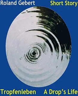 E-Book (epub) Tropfenleben - A Drop's Life von Roland Gebert