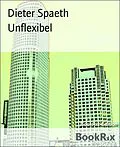 E-Book (epub) Unflexibel von Dieter Spaeth