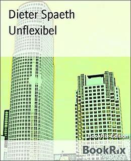 E-Book (epub) Unflexibel von Dieter Spaeth