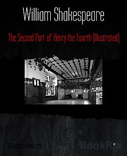 E-Book (epub) The Second Part of Henry the Fourth (Illustrated) von William Shakespeare