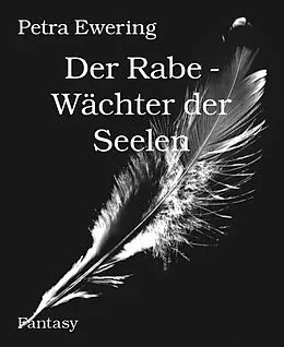 E-Book (epub) Der Rabe - Wächter der Seelen von Petra Ewering
