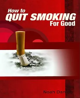 E-Book (epub) How To Quit Smoking For Good von Noah Daniels