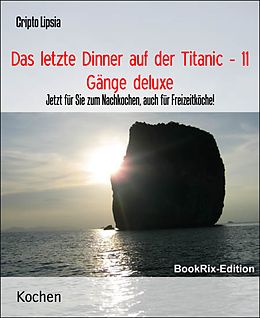 E-Book (epub) Das letzte Dinner auf der Titanic - 11 Gänge deluxe von Cripto Lipsia
