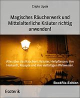 E-Book (epub) Magisches Räucherwerk und Mittelalterliche Kräuter richtig anwenden! von Cripto Lipsia