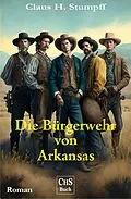E-Book (epub) Die Bürgerwehr in Arkansas von Claus H. Stumpff, Friedrich Gerstäcker