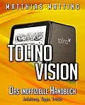 E-Book (epub) Tolino Vision - das inoffizielle Handbuch. Anleitung, Tipps, Tricks von Matthias Matting