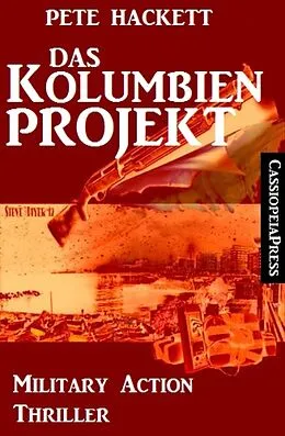 E-Book (epub) Das Kolumbien-Projekt: Military Action Thriller von Pete Hackett