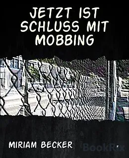 E-Book (epub) Jetzt ist Schluss mit Mobbing von Miriam Becker