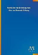 Kartonierter Einband Gesetz über die Errichtung einer Otto-von-Bismarck-Stiftung von Antiphon Verlag