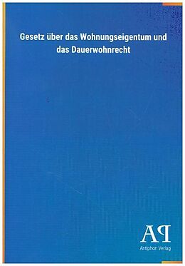 Kartonierter Einband Gesetz über das Wohnungseigentum und das Dauerwohnrecht von Antiphon Verlag