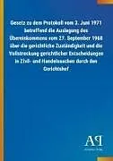 Gesetz zu dem Protokoll vom 3. Juni 1971 betreffend die Auslegung des Übereinkommens vom 27. September 1968 über die gerichtliche Zuständigkeit und die Vollstreckung gerichtlicher Entscheidungen in Zivil- und Handelssachen durch den Gerichtshof
