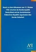 Gesetz zu dem Abkommen vom 12. Oktober 1968 zwischen der Bundesrepublik Deutschland und der Sozialistischen Föderativen Republik Jugoslawien über Soziale Sicherheit