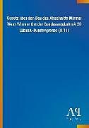 Kartonierter Einband Gesetz über den Bau des Abschnitts Wismar West-Wismar Ost der Bundesautobahn A 20 Lübeck-Bundesgrenze (A 11) von Antiphon Verlag