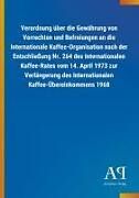 Verordnung über die Gewährung von Vorrechten und Befreiungen an die Internationale Kaffee-Organisation nach der Entschließung Nr. 264 des Internationalen Kaffee-Rates vom 14. April 1973 zur Verlängerung des Internationalen Kaffee-Übereinkommens 1968
